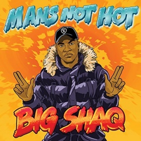 BIG SHAQ - MAN'S NOT HOT